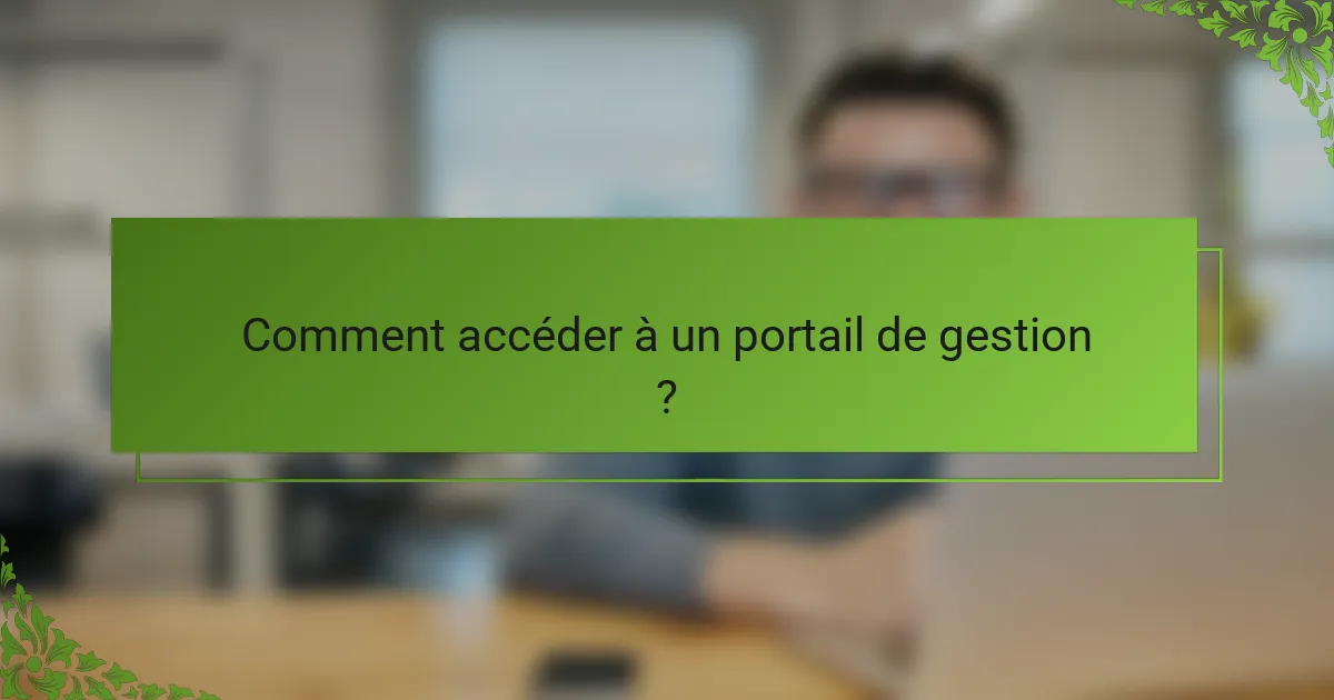 Comment accéder à un portail de gestion ?