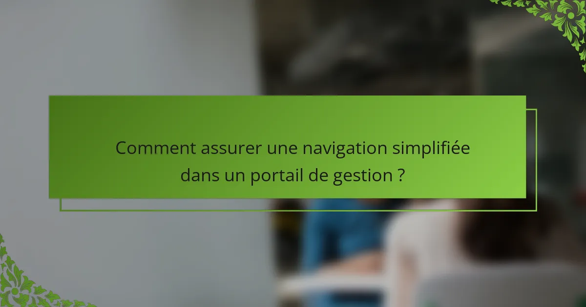 Comment assurer une navigation simplifiée dans un portail de gestion ?