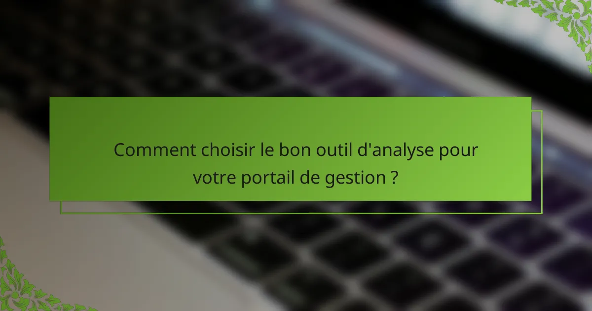 Comment choisir le bon outil d'analyse pour votre portail de gestion ?
