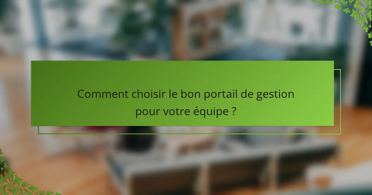 Comment choisir le bon portail de gestion pour votre équipe ?