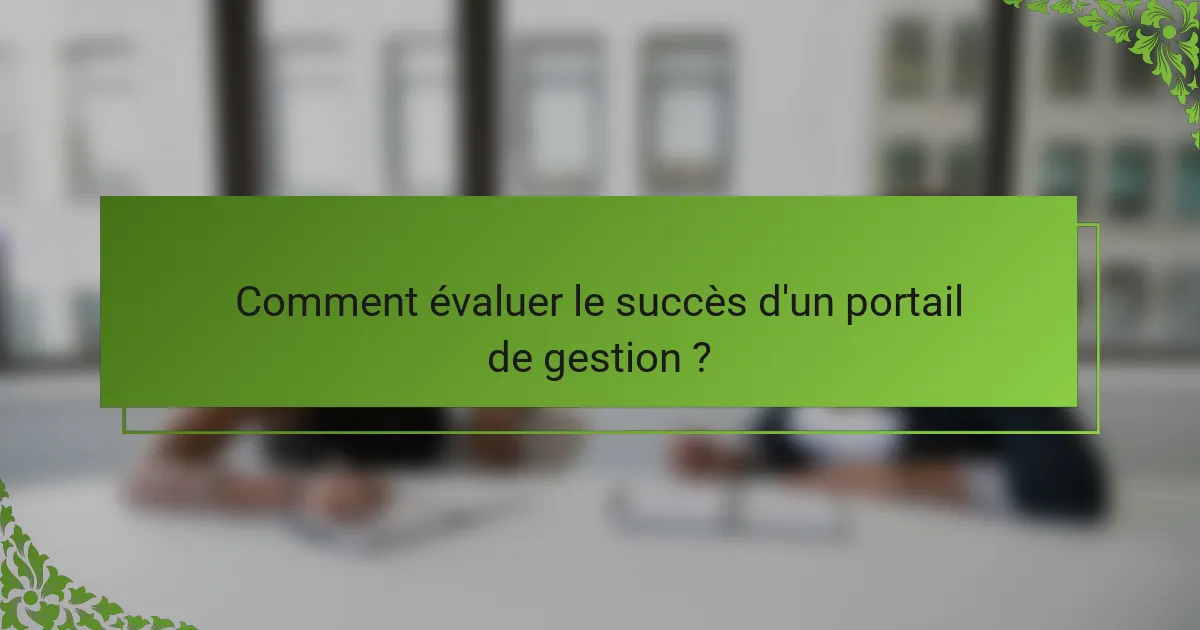 Comment évaluer le succès d'un portail de gestion ?