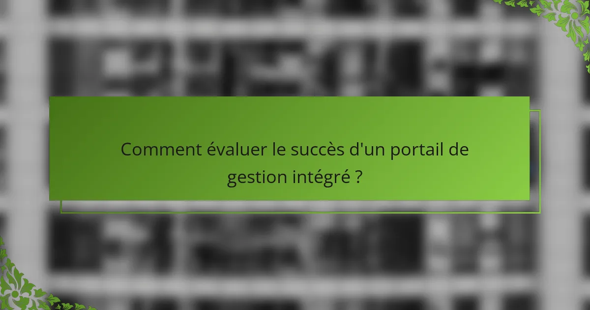 Comment évaluer le succès d'un portail de gestion intégré ?