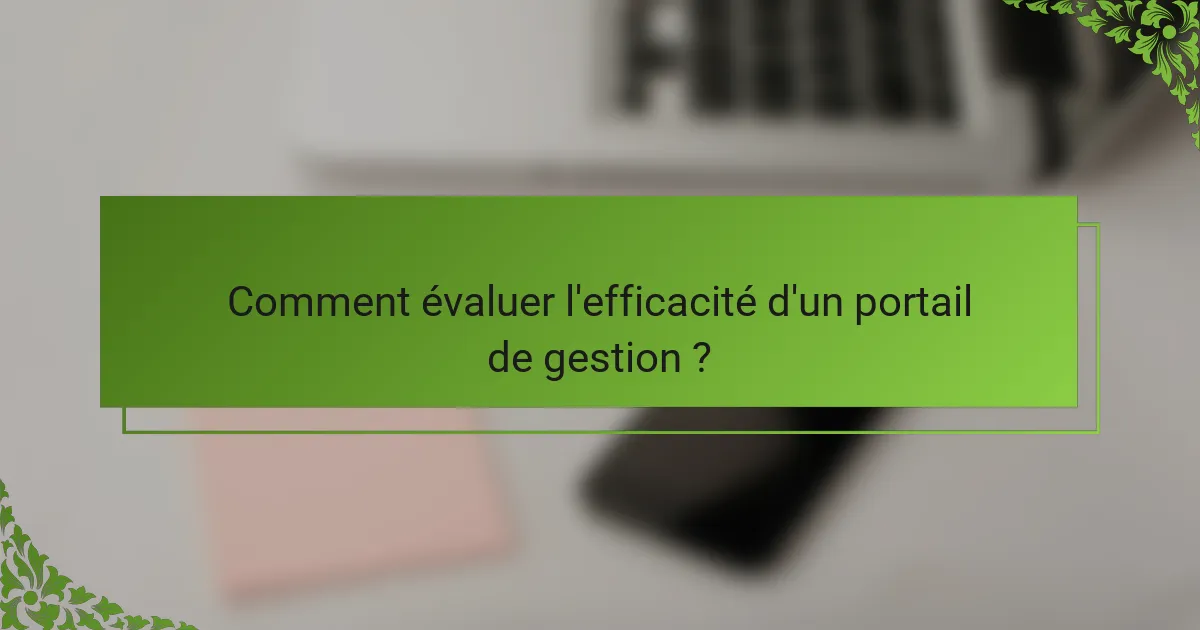 Comment évaluer l'efficacité d'un portail de gestion ?