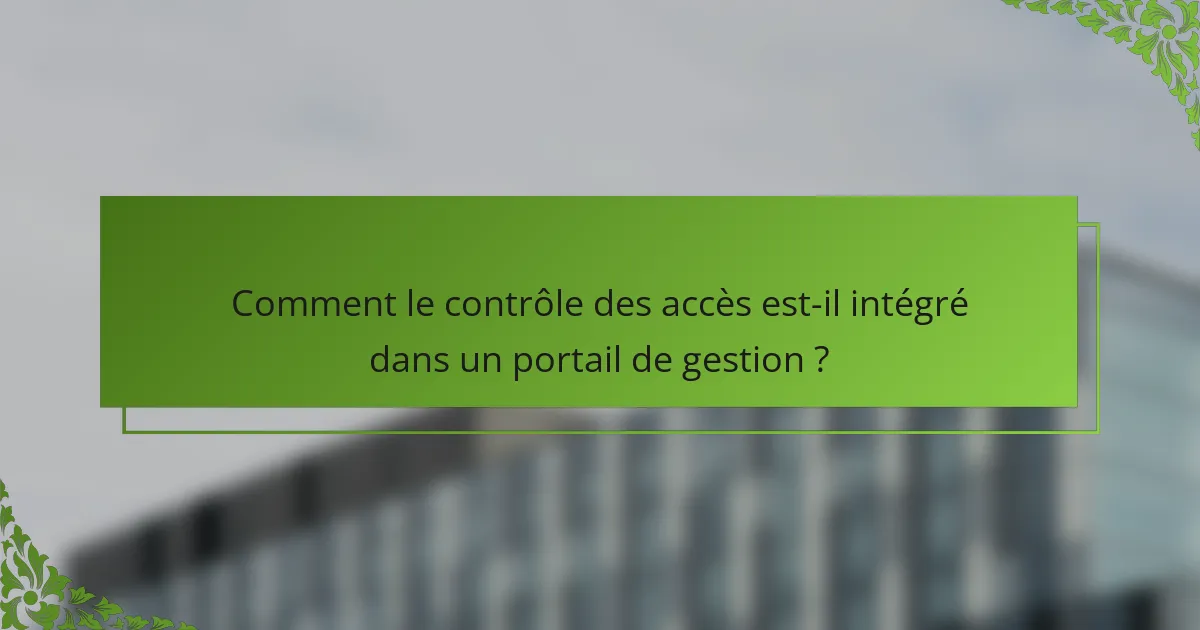 Comment le contrôle des accès est-il intégré dans un portail de gestion ?