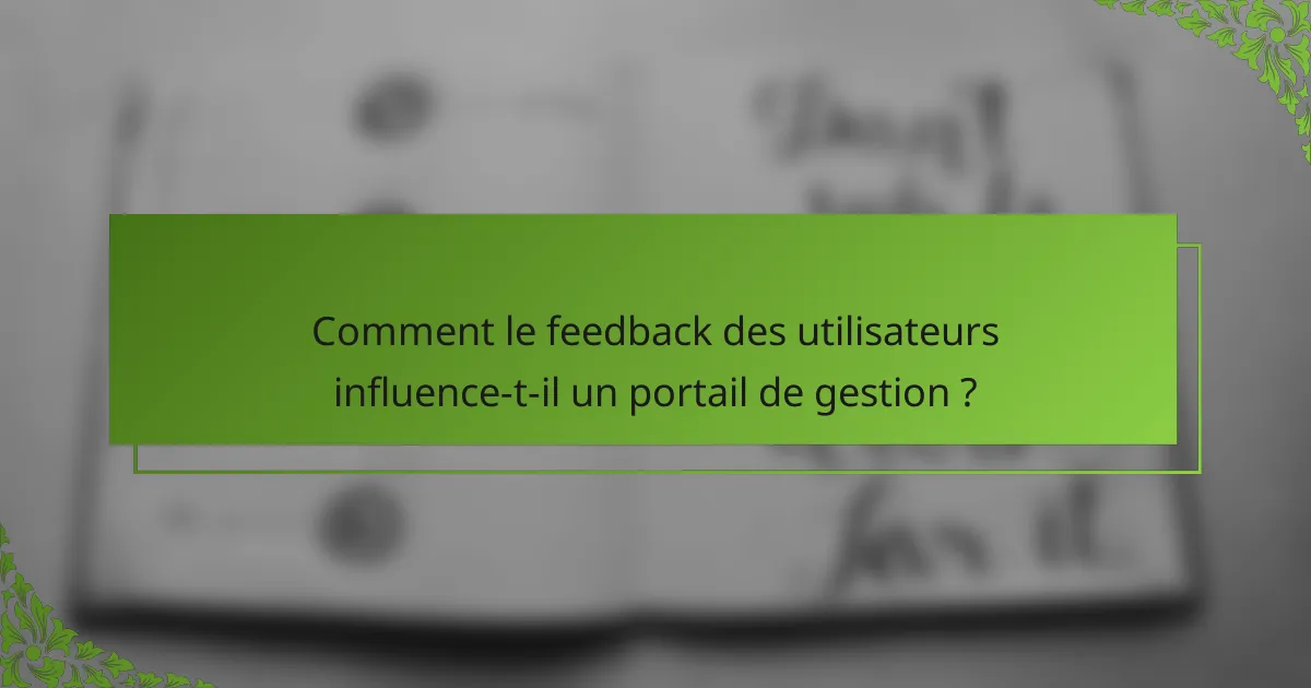 Comment le feedback des utilisateurs influence-t-il un portail de gestion ?