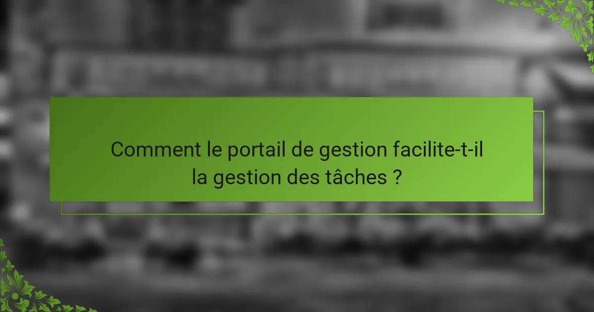 Comment le portail de gestion facilite-t-il la gestion des tâches ?