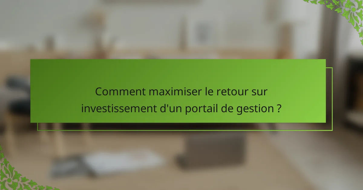Comment maximiser le retour sur investissement d'un portail de gestion ?