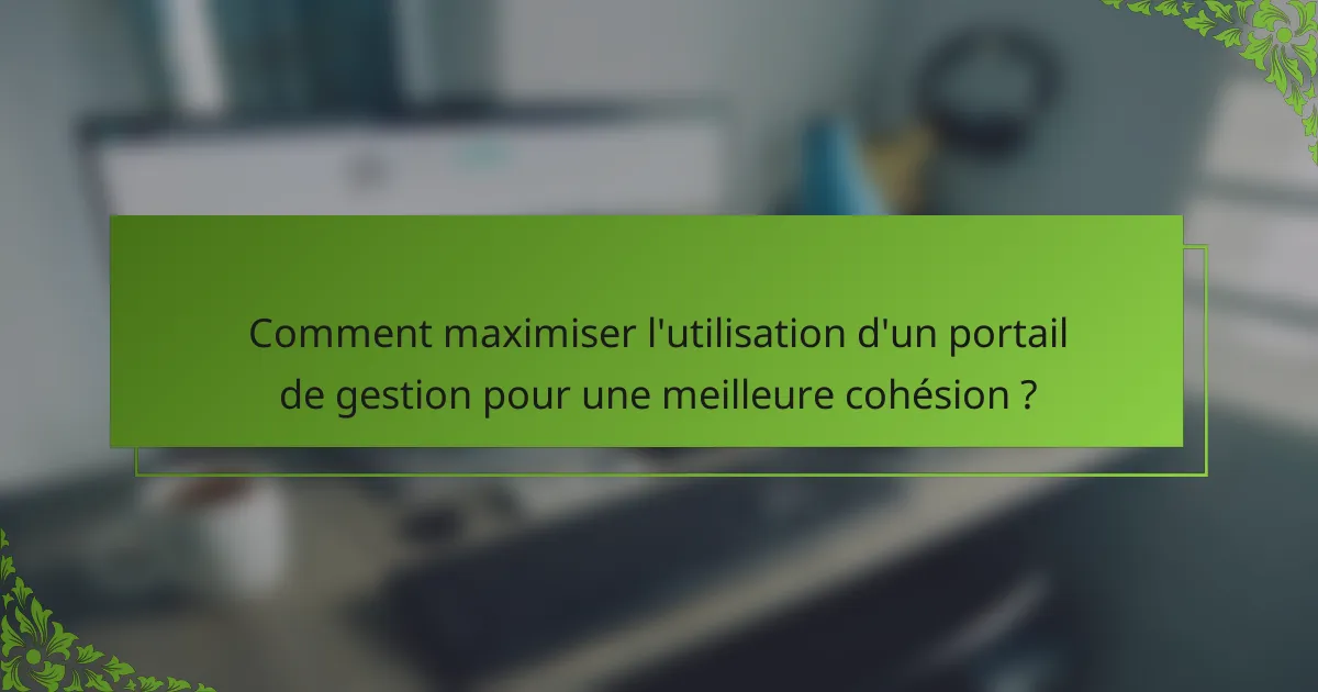 Comment maximiser l'utilisation d'un portail de gestion pour une meilleure cohésion ?