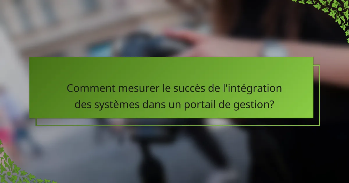 Comment mesurer le succès de l'intégration des systèmes dans un portail de gestion?