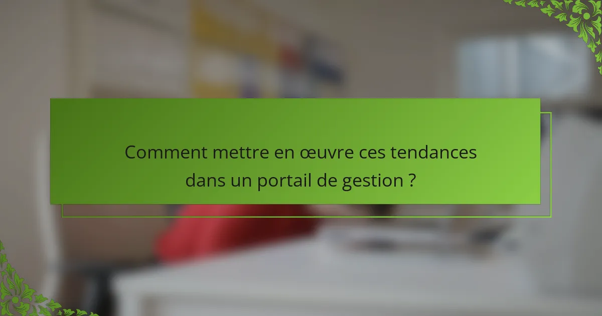 Comment mettre en œuvre ces tendances dans un portail de gestion ?