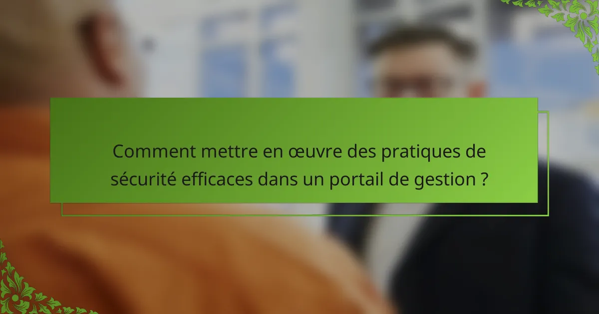 Comment mettre en œuvre des pratiques de sécurité efficaces dans un portail de gestion ?
