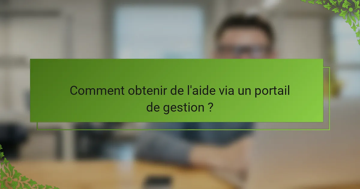 Comment obtenir de l'aide via un portail de gestion ?