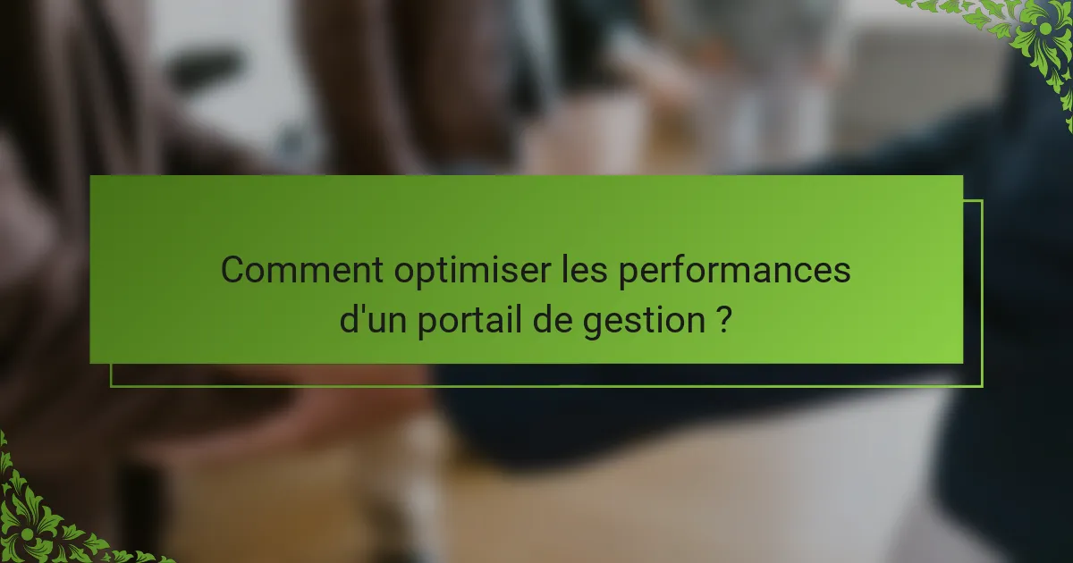 Comment optimiser les performances d'un portail de gestion ?