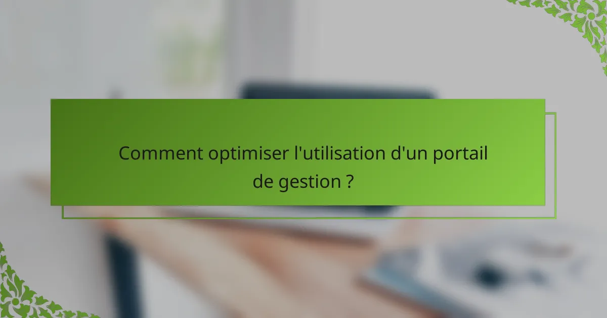 Comment optimiser l'utilisation d'un portail de gestion ?