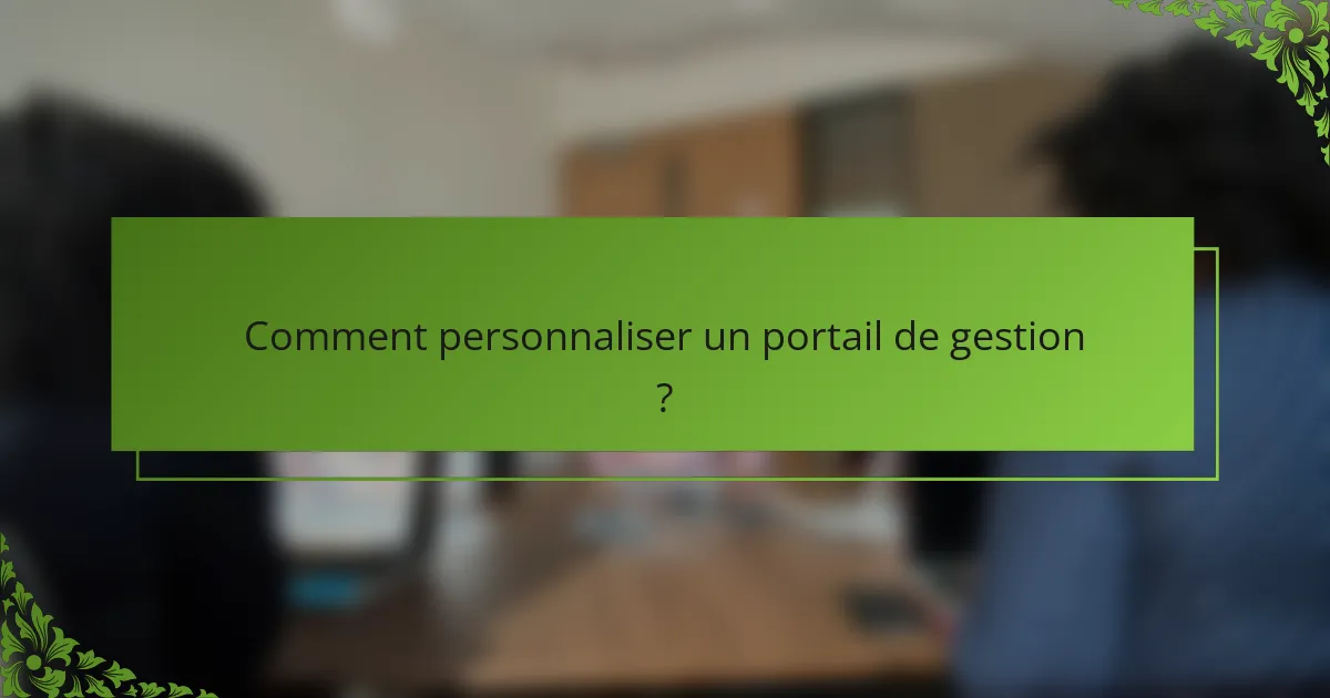 Comment personnaliser un portail de gestion ?