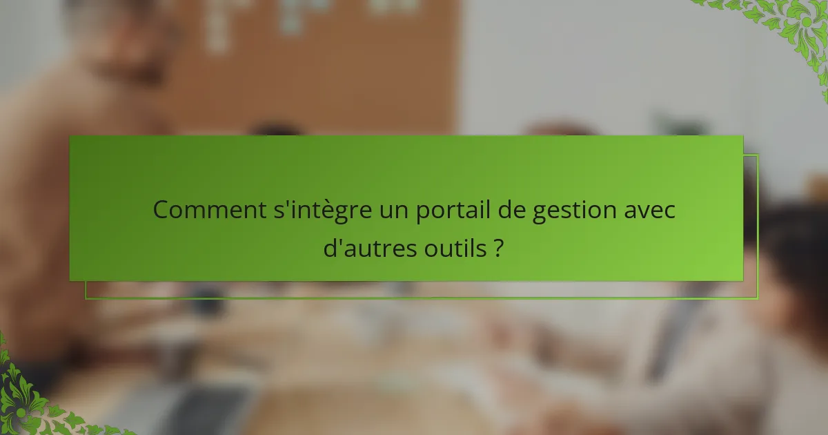 Comment s'intègre un portail de gestion avec d'autres outils ?
