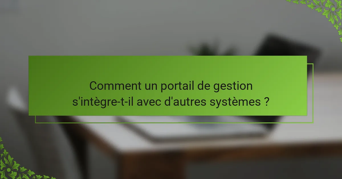 Comment un portail de gestion s'intègre-t-il avec d'autres systèmes ?