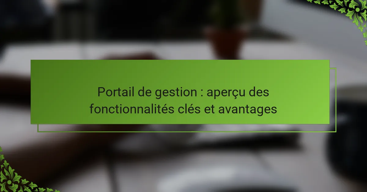 Portail de gestion : aperçu des fonctionnalités clés et avantages