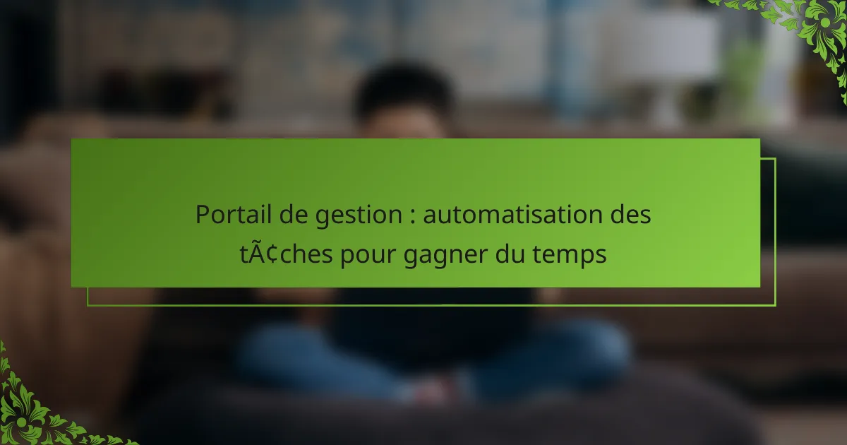 Portail de gestion : automatisation des tâches pour gagner du temps