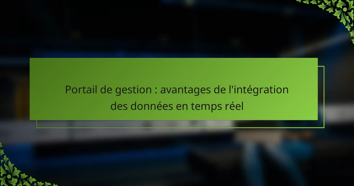 Portail de gestion : avantages de l’intégration des données en temps réel