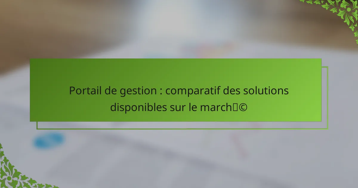 Portail de gestion : comparatif des solutions disponibles sur le marché