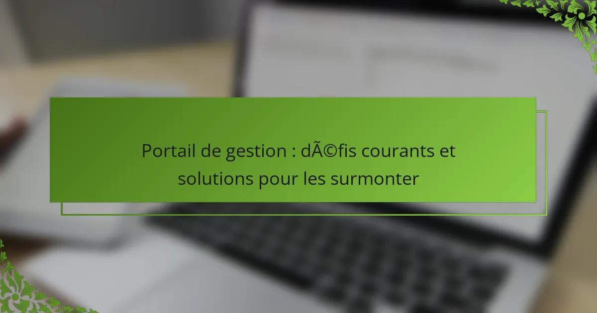 Portail de gestion : défis courants et solutions pour les surmonter