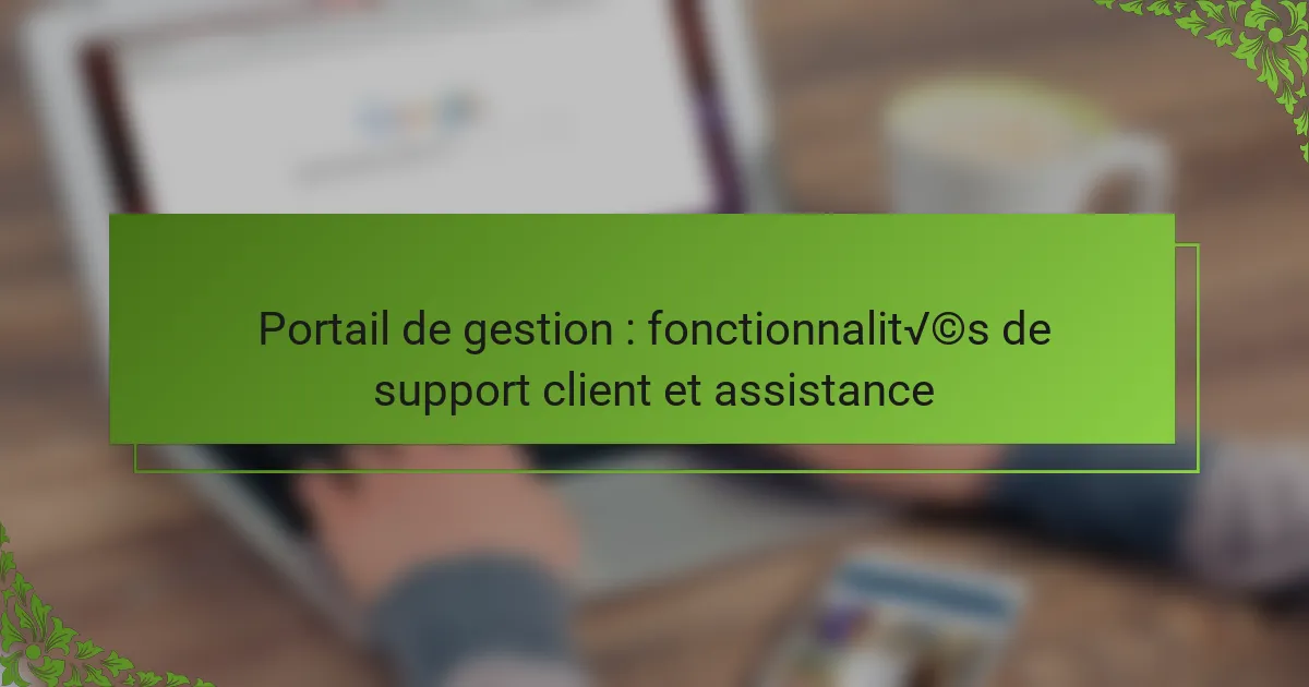 Portail de gestion : fonctionnalités de support client et assistance