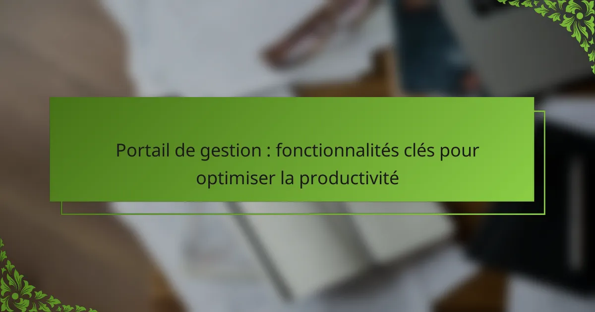 Portail de gestion : fonctionnalités clés pour optimiser la productivité