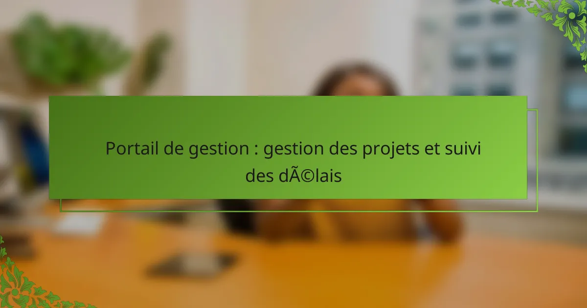 Portail de gestion : gestion des projets et suivi des délais