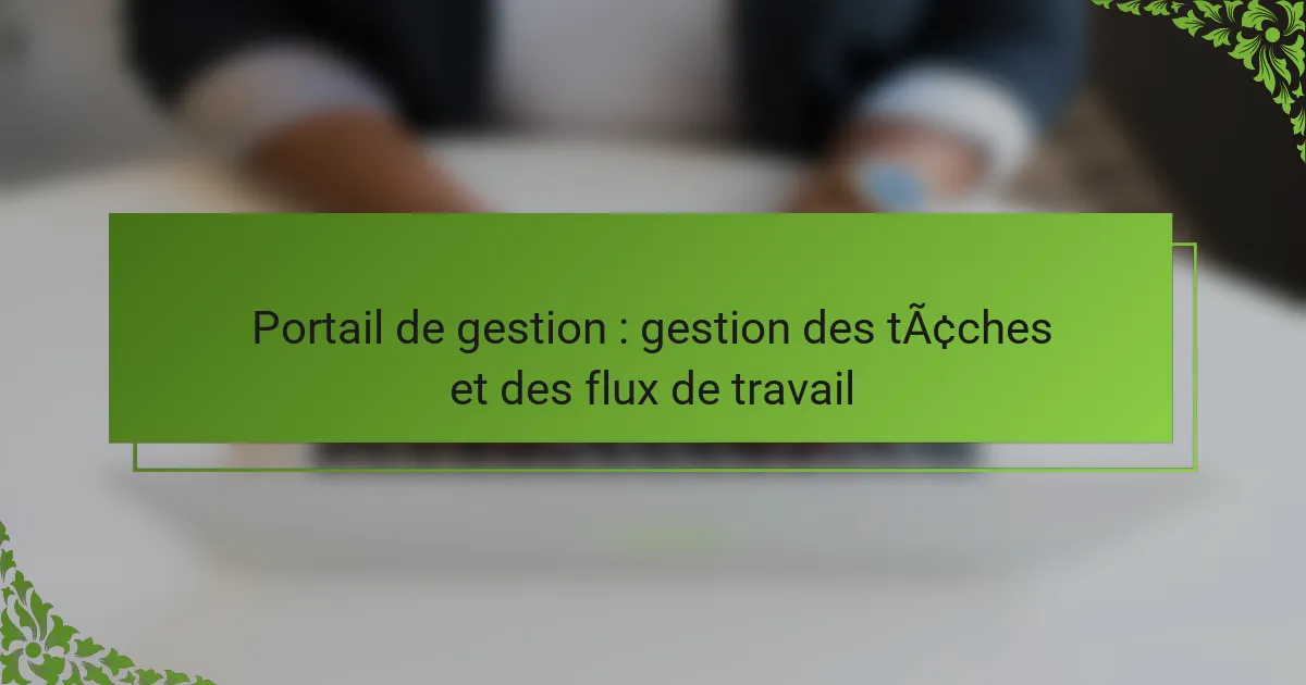 Portail de gestion : gestion des tâches et des flux de travail