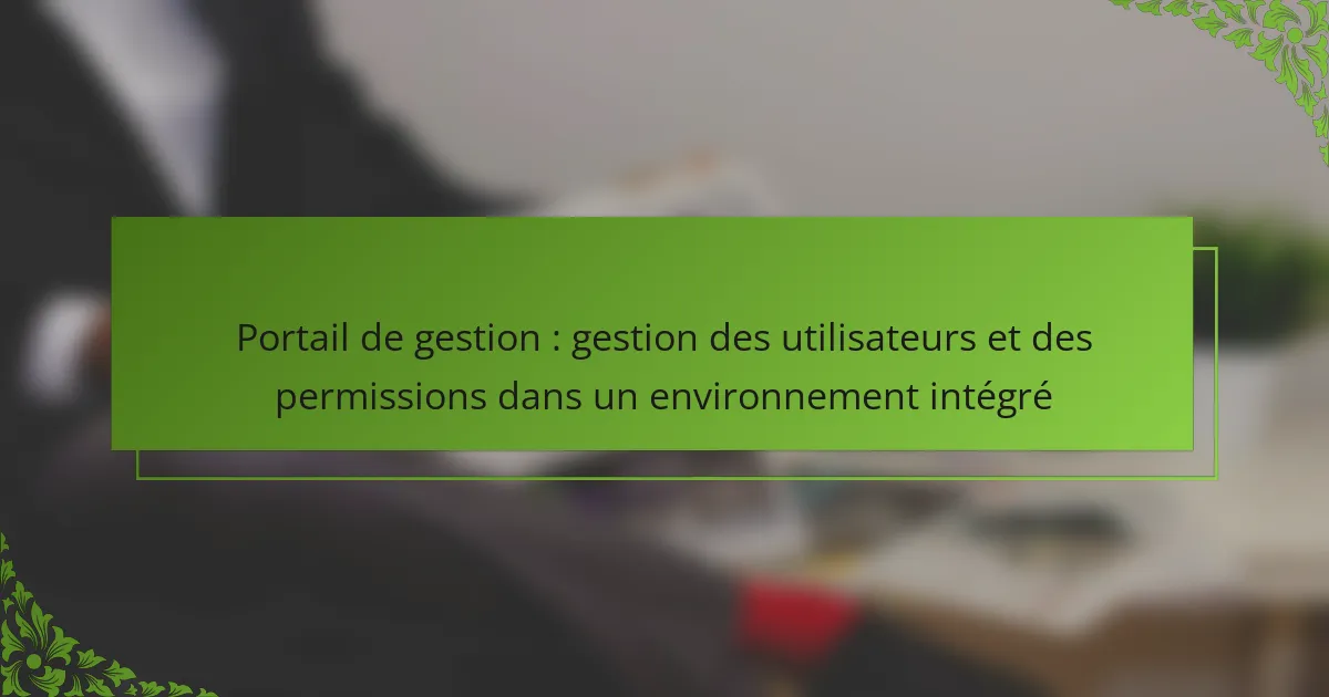Portail de gestion : gestion des utilisateurs et des permissions dans un environnement intégré