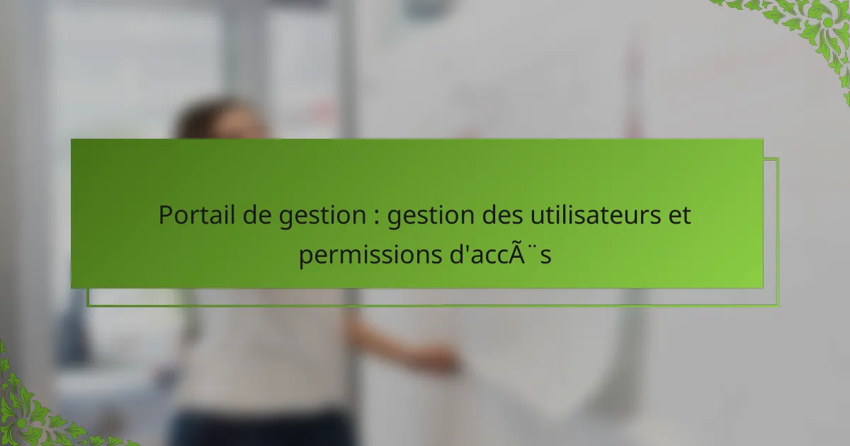 Portail de gestion : gestion des utilisateurs et permissions d’accès