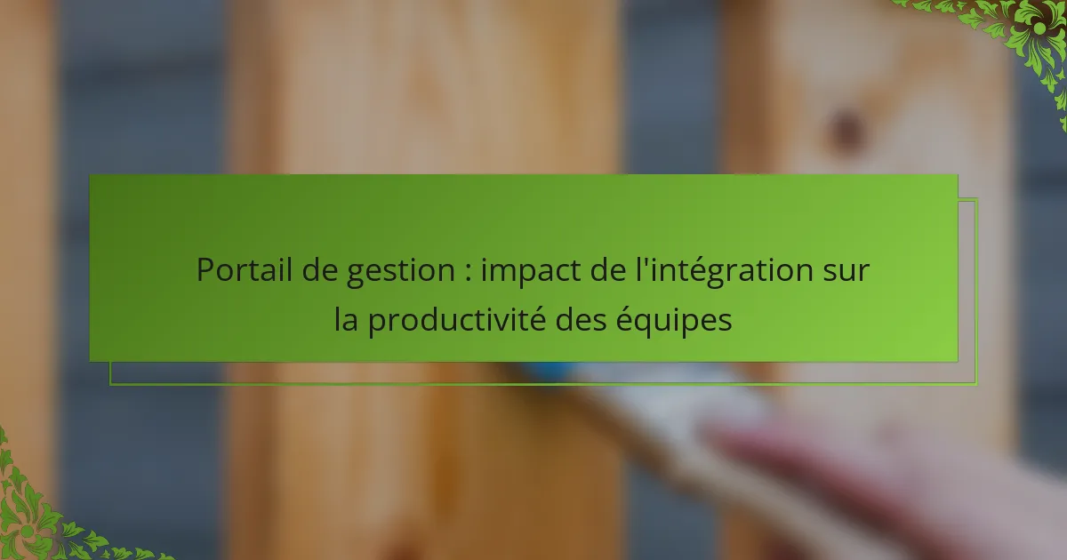 Portail de gestion : impact de l’intégration sur la productivité des équipes