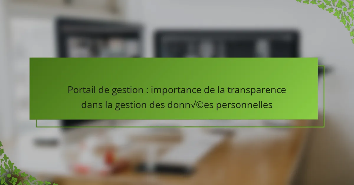 Portail de gestion : importance de la transparence dans la gestion des données personnelles