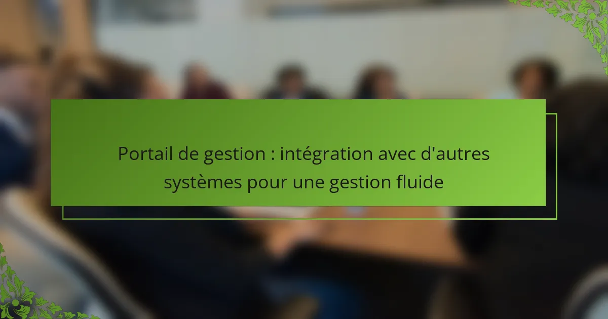 Portail de gestion : intégration avec d’autres systèmes pour une gestion fluide