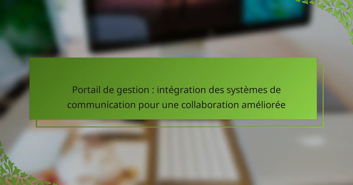 Portail de gestion : intégration des systèmes de communication pour une collaboration améliorée