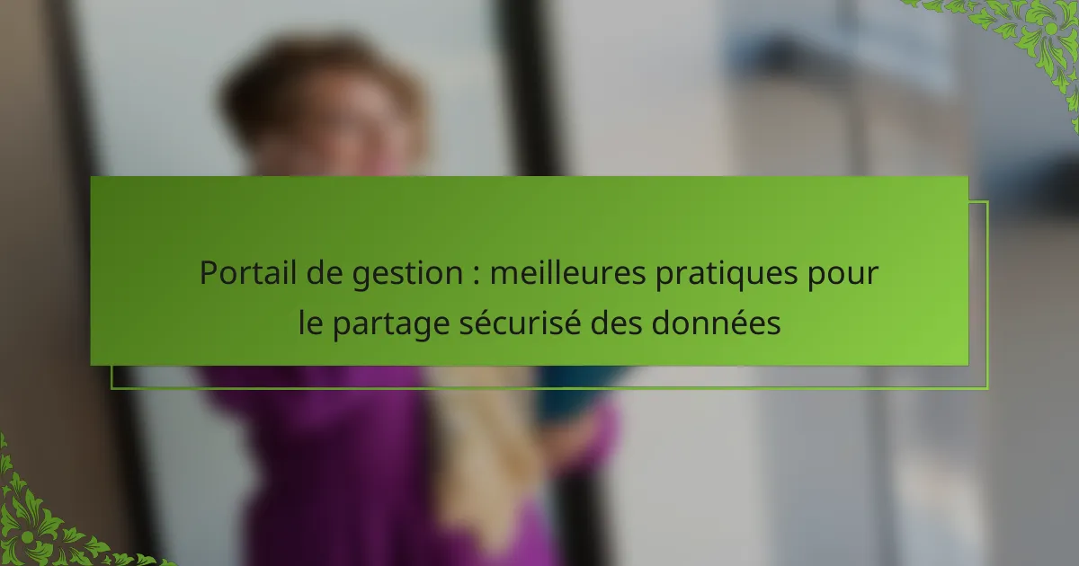 Portail de gestion : meilleures pratiques pour le partage sécurisé des données