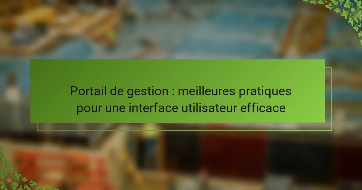 Portail de gestion : meilleures pratiques pour une interface utilisateur efficace