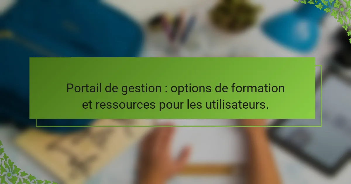 Portail de gestion : options de formation et ressources pour les utilisateurs.