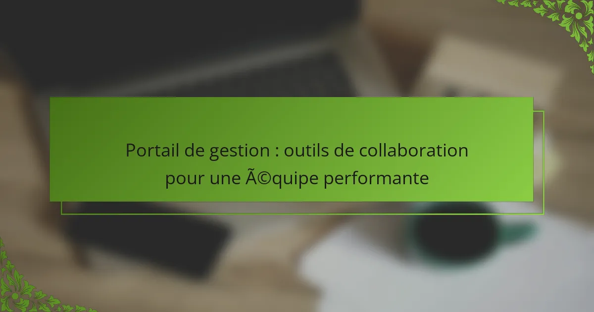 Portail de gestion : outils de collaboration pour une équipe performante