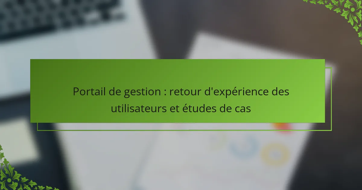 Portail de gestion : retour d’expérience des utilisateurs et études de cas