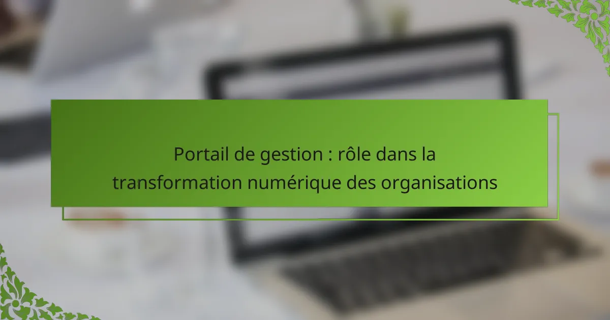 Portail de gestion : rôle dans la transformation numérique des organisations