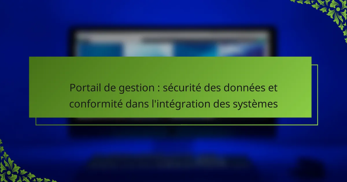 Portail de gestion : sécurité des données et conformité dans l’intégration des systèmes