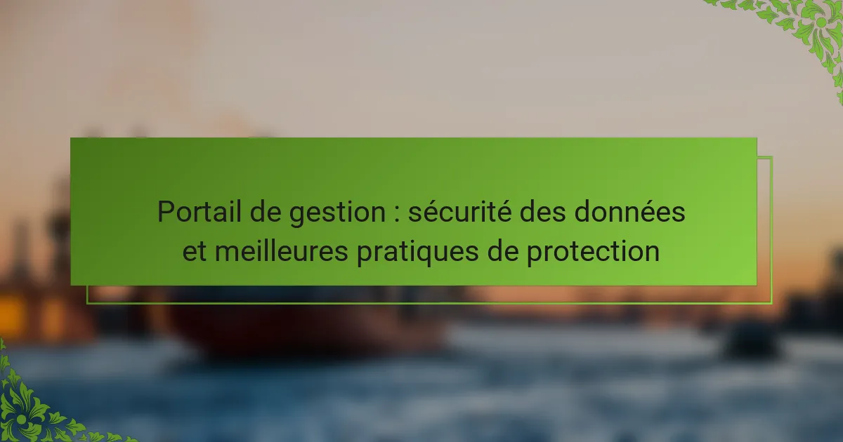 Portail de gestion : sécurité des données et meilleures pratiques de protection