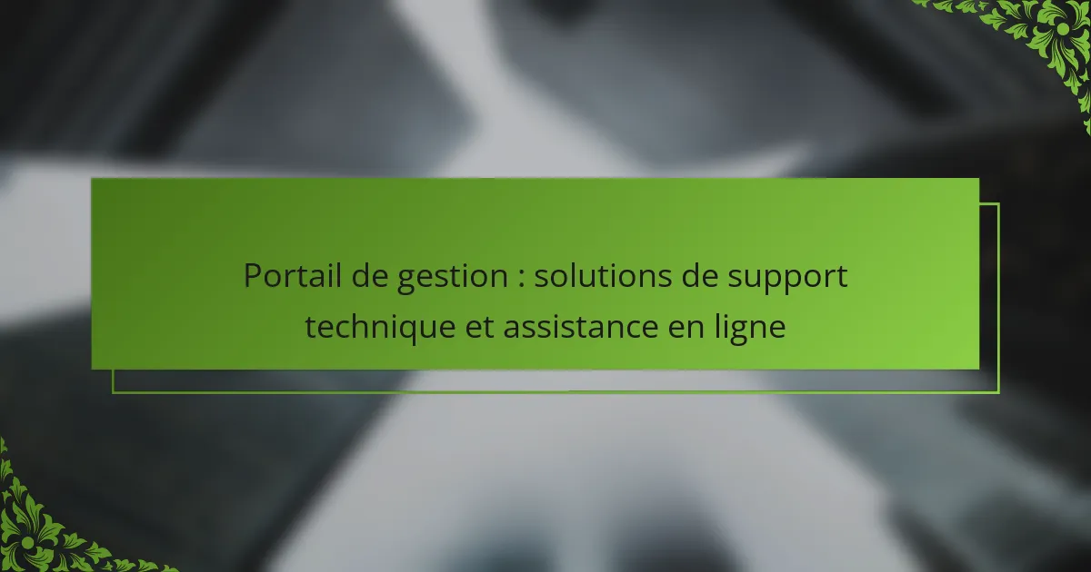 Portail de gestion : solutions de support technique et assistance en ligne