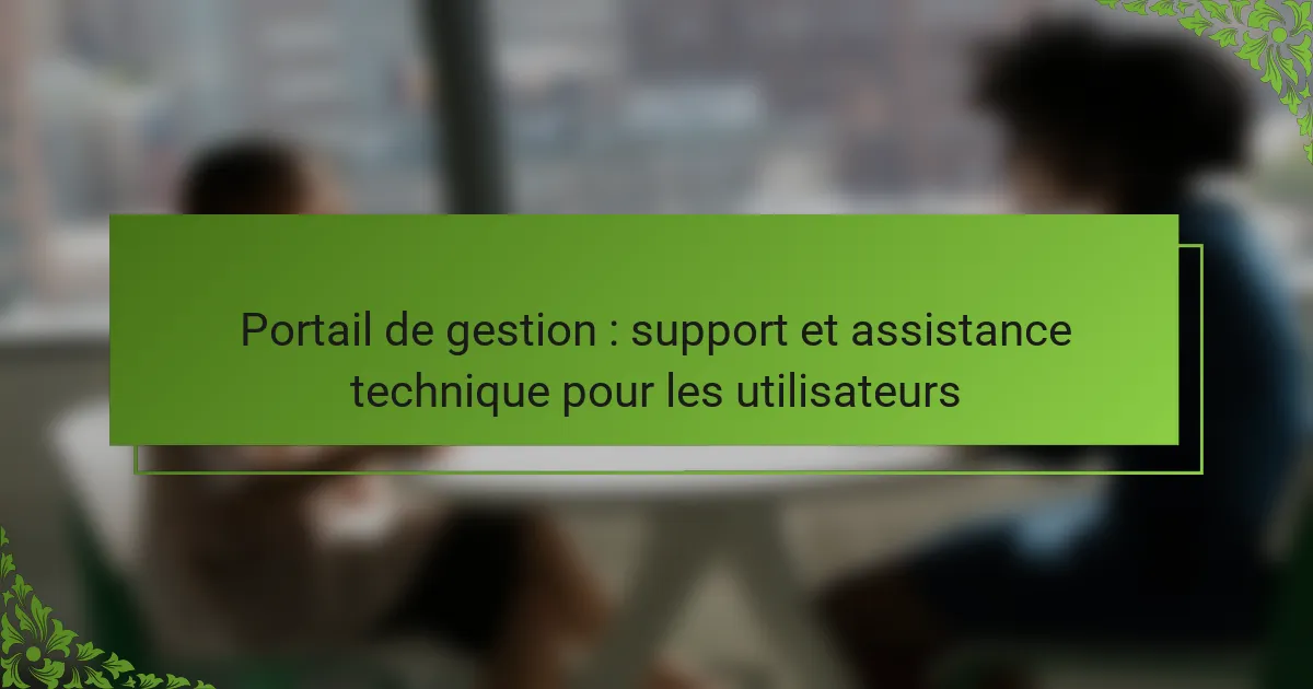 Portail de gestion : support et assistance technique pour les utilisateurs