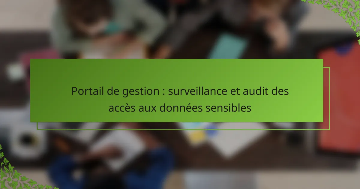 Portail de gestion : surveillance et audit des accès aux données sensibles