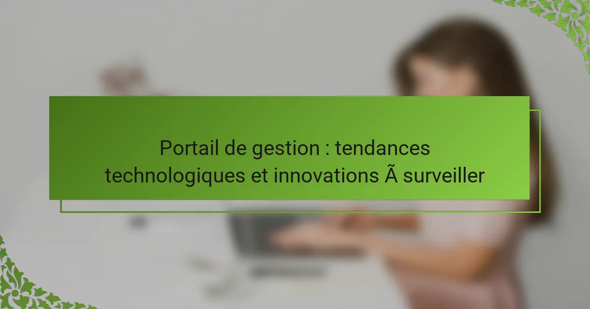 Portail de gestion : tendances technologiques et innovations à surveiller