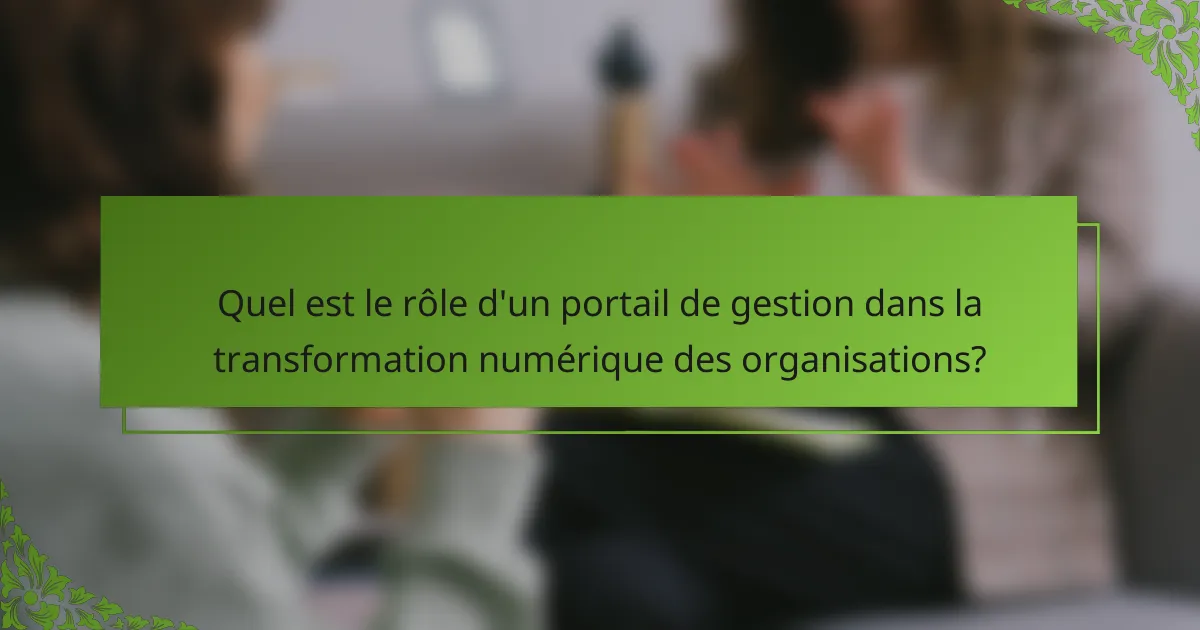 Quel est le rôle d'un portail de gestion dans la transformation numérique des organisations?