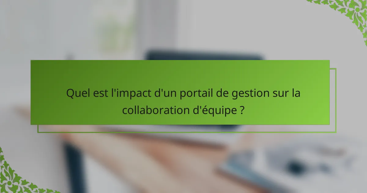 Quel est l'impact d'un portail de gestion sur la collaboration d'équipe ?